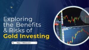 Exploring the Benefits and Risks of Gold Investing