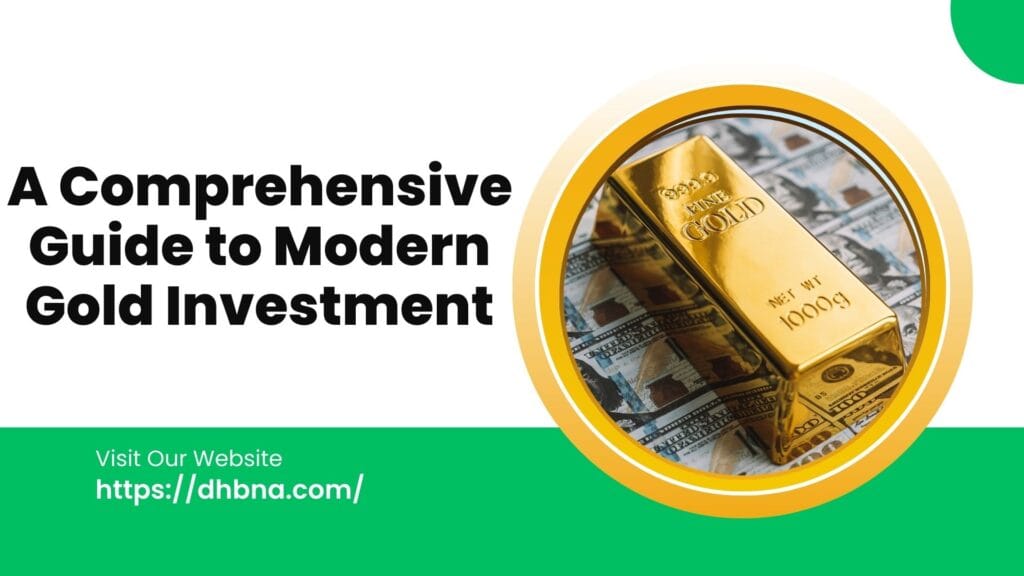 A Comprehensive Guide to Modern Gold Investment
