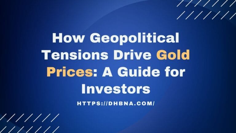 How Geopolitical Tensions Drive Gold Prices: A Guide for Investors