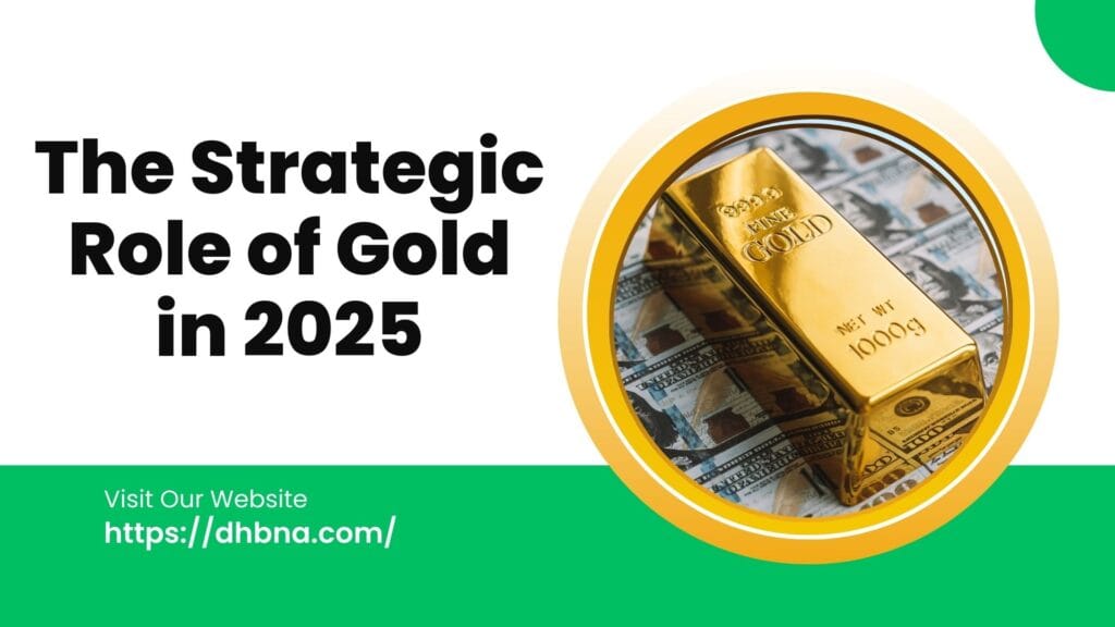 The Strategic Role of Gold in 2025