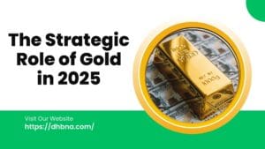 The Strategic Role of Gold in 2025