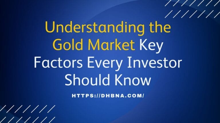 Understanding the Gold Market: Key Factors Every Investor Should Know