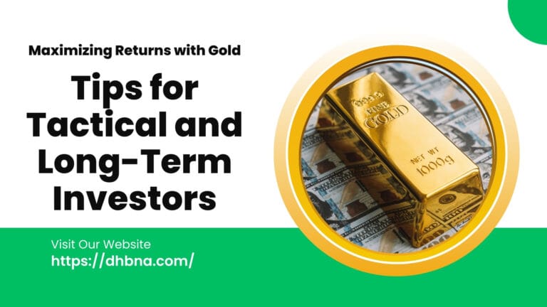 Maximizing Returns with Gold: Tips for Tactical and Long-Term Investors