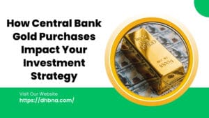 How Central Bank Gold Purchases Impact Your Investment Strategy
