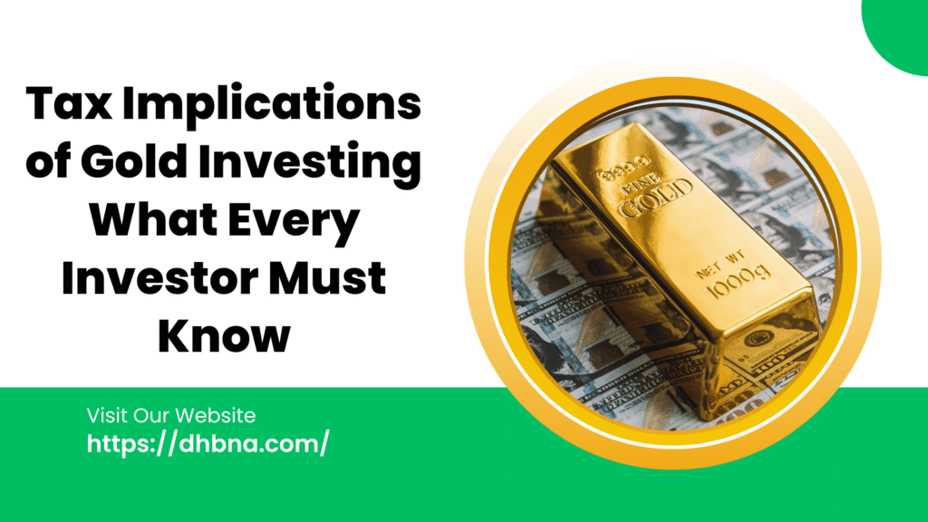 Tax Implications of Gold Investing What Every Investor Must Know