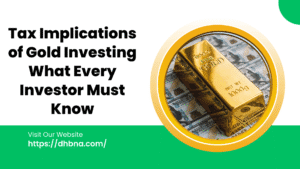 Tax Implications of Gold Investing What Every Investor Must Know