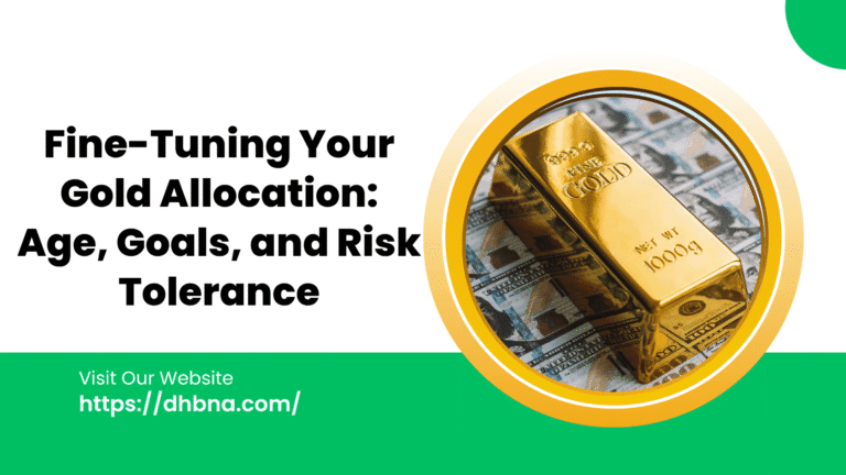 Fine-Tuning Your Gold Allocation: Age, Goals, and Risk Tolerance