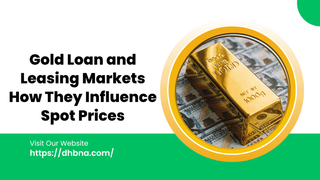Gold Loan and Leasing Markets How They Influence Spot Prices