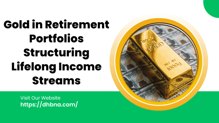 Gold in Retirement Portfolios Structuring Lifelong Income Streams