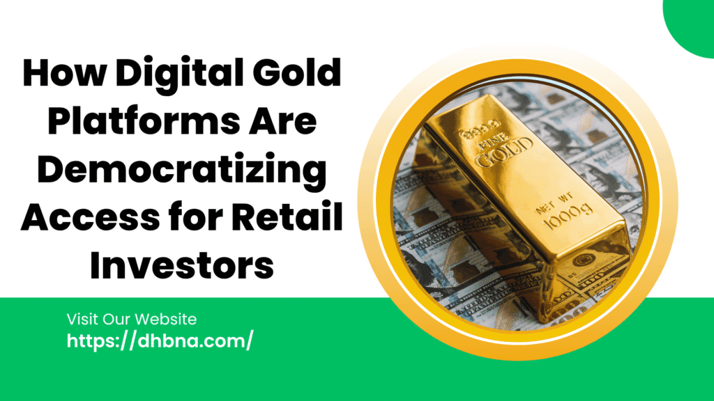 How Digital Gold Platforms Are Democratizing Access for Retail Investors
