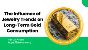 The Influence of Jewelry Trends on Long-Term Gold Consumption