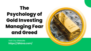 The Psychology of Gold Investing: Managing Fear and Greed