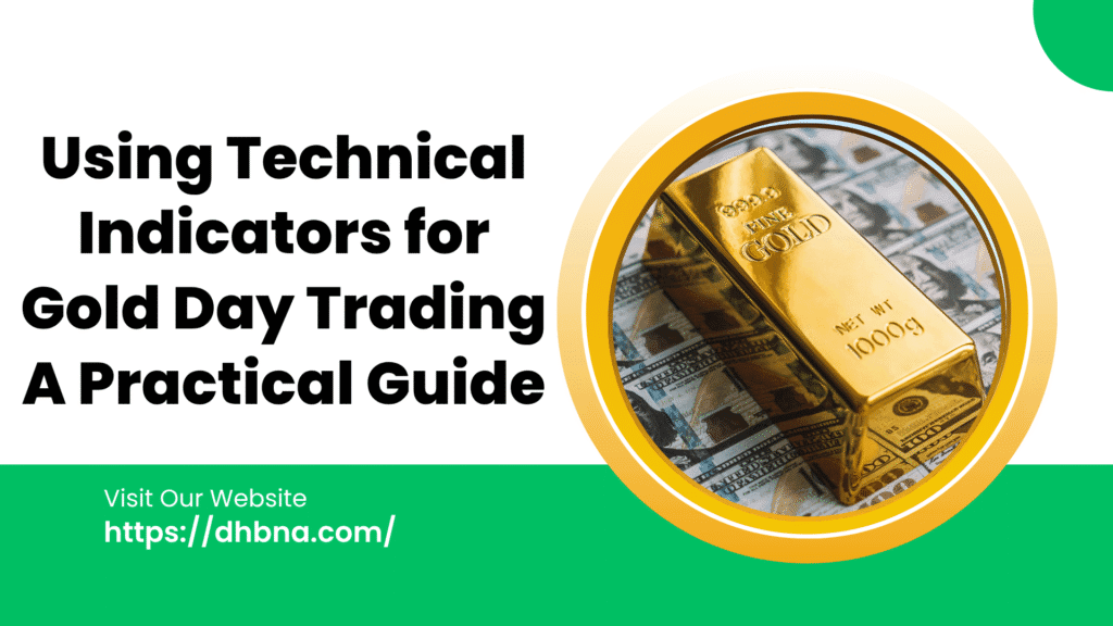 Using Technical Indicators for Gold Day Trading: A Practical Guide