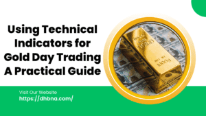 Using Technical Indicators for Gold Day Trading: A Practical Guide